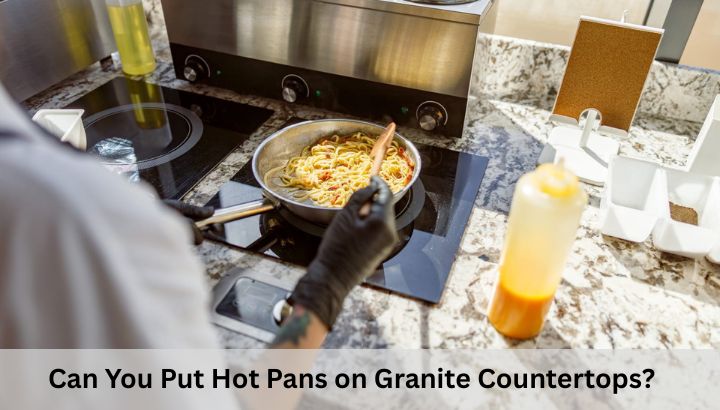Can You Put Hot Pans on Granite Countertops