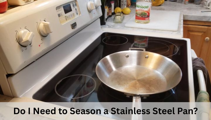 Do I Need to Season a Stainless Steel Pan