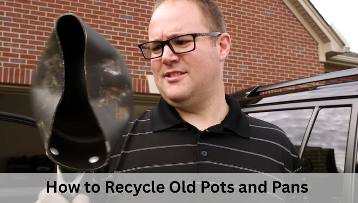 How to Recycle Old Pots and Pans