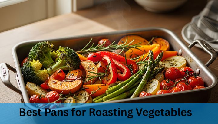 Best Pans for Roasting Vegetables