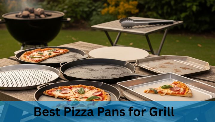 Best Pizza Pans for Grill