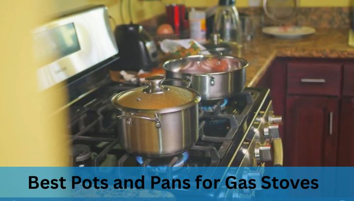 Best Pots and Pans for Gas Stoves