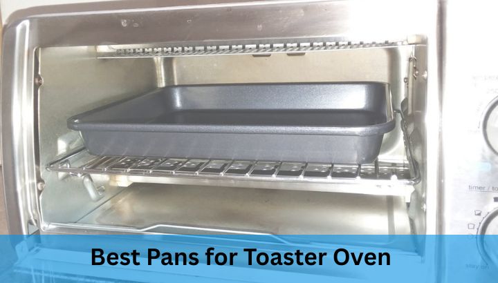 Best Pans for Toaster Oven